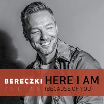 Here I Am (Because of You) by Bereczki Zoltán