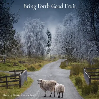 Bring Forth Good Fruit by Martin Andrew Smith