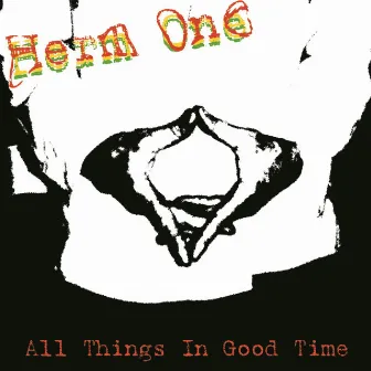 All Things In Good Time by Herm One