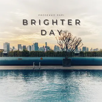 Brighter Day by Prosekko Papi