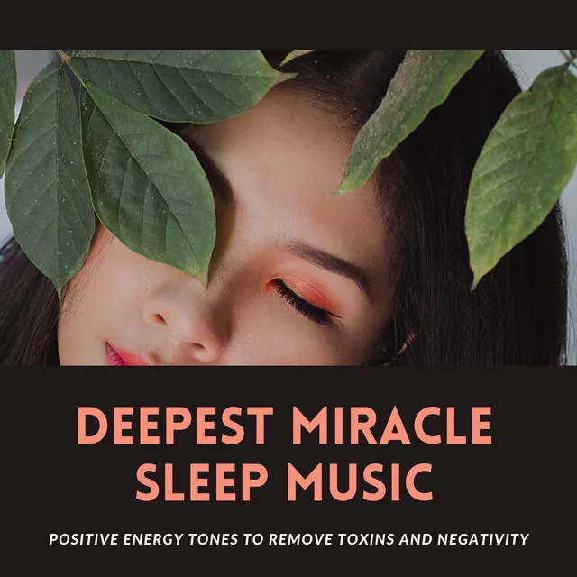 Deepest Miracle Sleep Music - Positive Energy Tones to Remove Toxins and Negativity