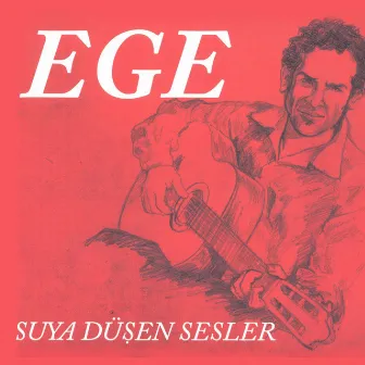 Suya Düşen Sesler by Ege