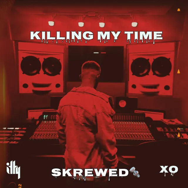 Killing My Time XO SKREWED