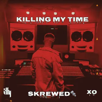 Killing My Time XO SKREWED by Itty