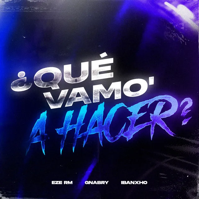 ¿QUÉ VAMO´ A HACER?