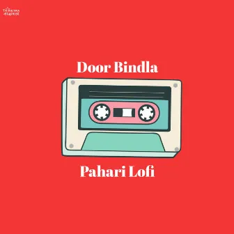 Door Bindla (Pahari Lofi) by Sunil Rana Hiyunri