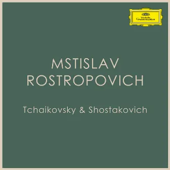 Mstislav Rostropovich - Tchaikovsky & Shostakovich by Mstislav Rostropovich