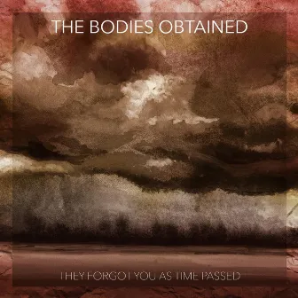 They Forgot You as Time Passed by The Bodies Obtained