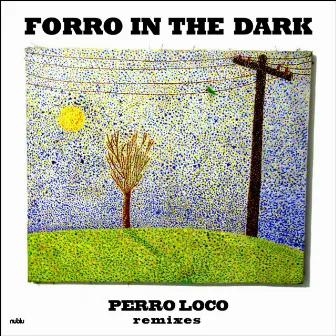 Perro Loco Remixes by Forro In The Dark