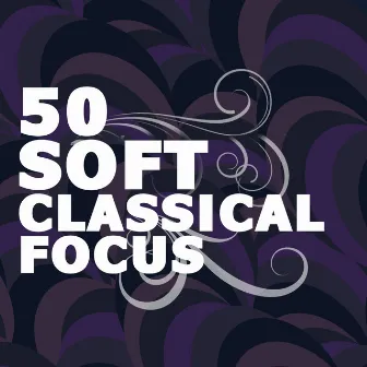 50 Soft Classical Focus by Rockabye Lullaby