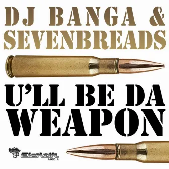 U'll Be Da Weapon by DJ Banga