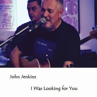 I Was Looking for You by John Jenkins