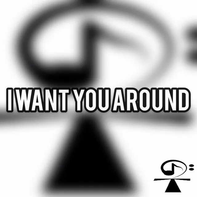 I Want You Around