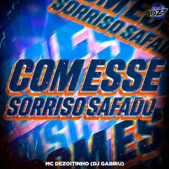 COM ESSE SORRISO SAFADO by MC Dezoitinho