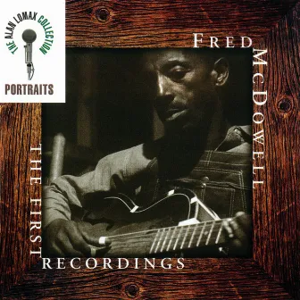 Portraits: The First Recordings by Mississippi Fred McDowell