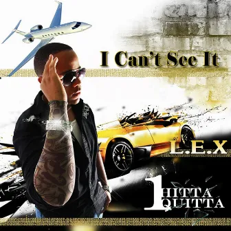 I Can't See It by L.E.X