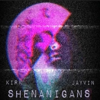 Shenanigans by Kirk Jr