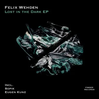 Lost In The Dark EP by Felix Wehden