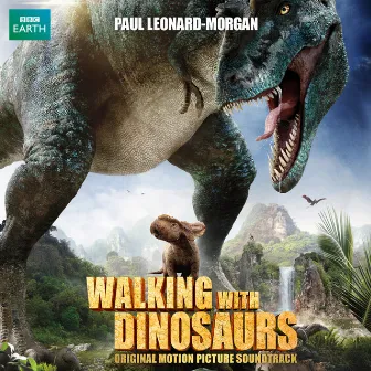 Walking with Dinosaurs (Original Motion Picture Soundtrack) by Paul Leonard-Morgan