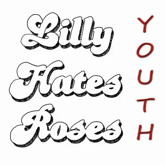 Youth by Lilly Hates Roses