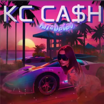 Arrebatao by KC Cash