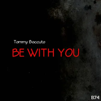 Be With You by Tommy Boccuto