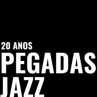 Pegadas Jazz 20 Anos by Pegadas Jazz