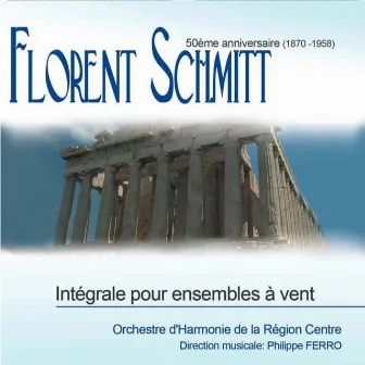 Florent Schmitt: Integrale Pour Ensembles À Vent by Orchestre D'Harmonie De La Region Centre