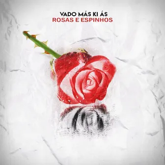 Rosas e Espinhos by Vado Más Ki Ás