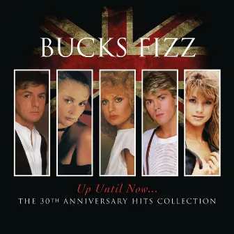 Up Until Now.....The 30th Anniversary Hits Collection by Bucks Fizz