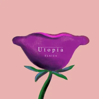 Utopia by ELAIZA