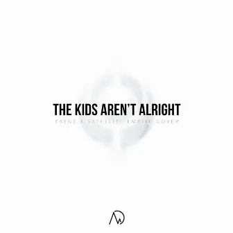 The Kids Aren't Alright by Satellite Empire