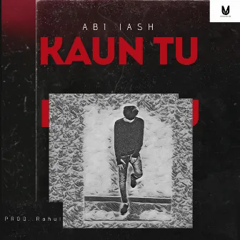 KAUN TU by ABI lASH