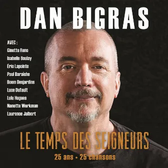 Le temps des seigneurs: 25 ans, 25 chansons by Dan Bigras