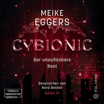 Der unauflösbare Rest [Cybionic, Band 3 (ungekürzt)] by Meike Eggers