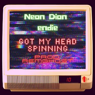 Got my Head Spinning by Neon Dion