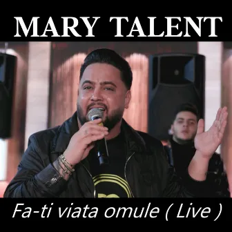 Fa-ti viata omule (Live) by Mary Talent