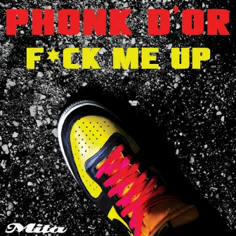 F*ck Me Up by Phonk d'Or