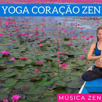 Yoga Coração Zen: Música Zen para Lidar com o Estresse e Cuidar do Coração, Praticar Yoga by André Zen Pássaros