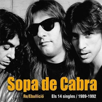 Re/Ebullició: Els 14 Singles / 1989-1992 by Sopa De Cabra