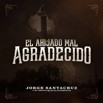 El Ahijado Mal Agradecido by Jorge Santacruz Y Su Grupo Quinto Elemento