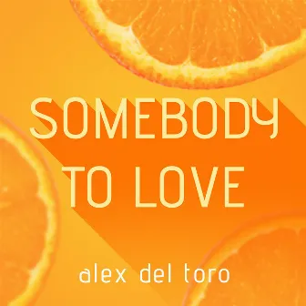 Somebody to Love by Alex del Toro