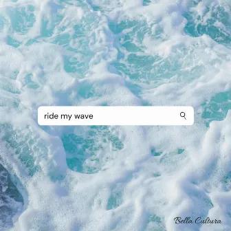 Ride My Wave by Bella Cultura