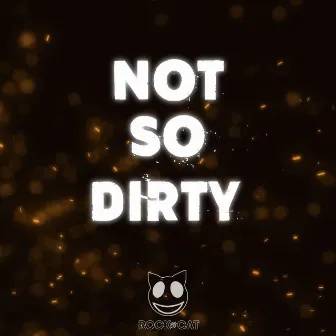 Not so Dirty by Rock Da Cat