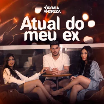 Atual do Meu Ex by Tayara Andreza