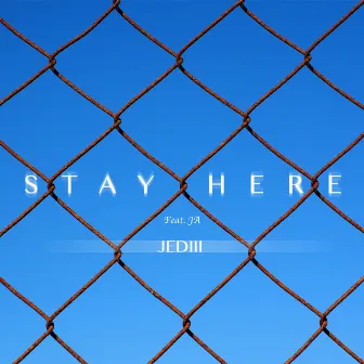 Stay Here by JEDIII