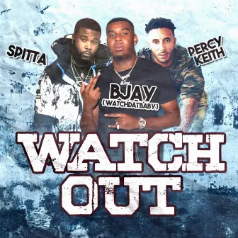 Watch Out by Bjay WatchDatBaby