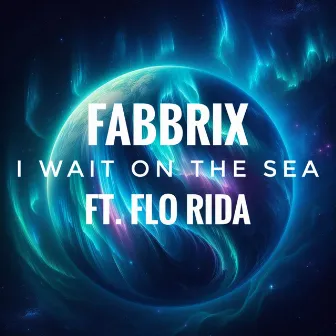 I Wait On The Sea (feat. Flo Rida) by Fabbrix