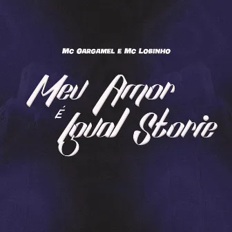 Meu Amor é Igual Storie by MC Gargamel