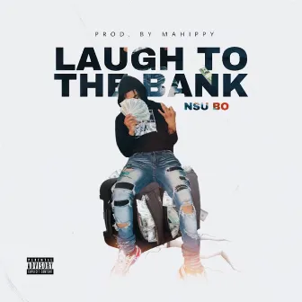 Laugh To The Bank by NSU BO